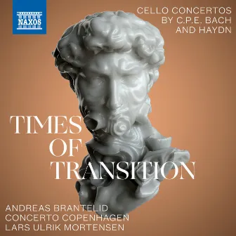 Times of Transition: Cello Concertos by C.P.E. Bach & Haydn by Andreas Brantelid