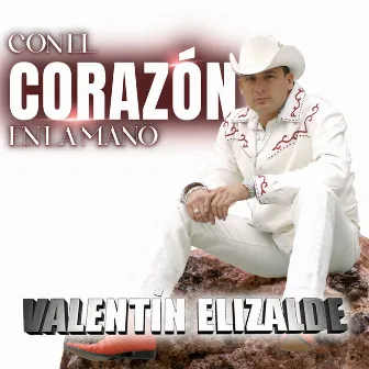 Con El Corazón En La Mano by Valentín Elizalde