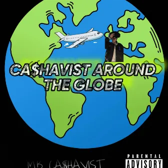 CA$hAVIST AROUND THE GLOBE by MB Ca$havist