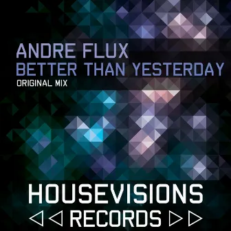 Better Than Yesterday by Andre Flux