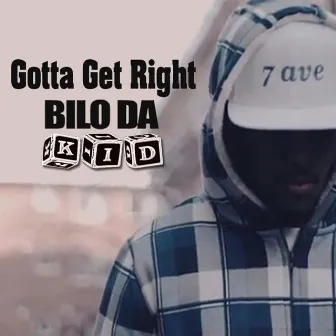 Gotta Get Right by Bilo Da Kid