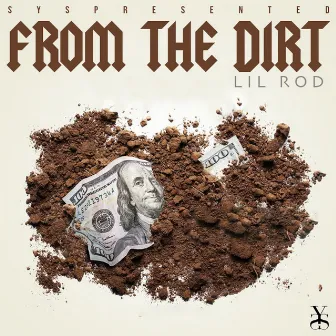 FROM THE DIRT by Lil Rod