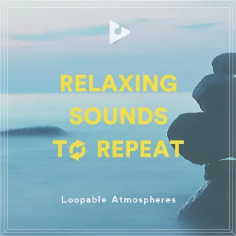 Relaxing Sounds To Repeat by Rest & Relax Nature Sounds Artists