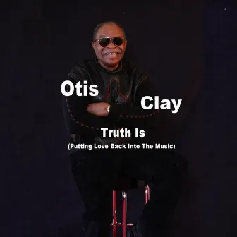 Truth Is by Otis Clay