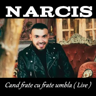 Cand frate cu frate umbla (Live) by Narcis