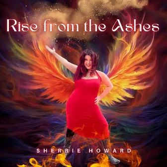 Rise from the Ashes by Sherrie Howard