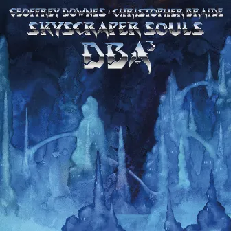 Skyscraper Souls (feat. Chris Braide & Geoff Downes) by Downes Braide Association