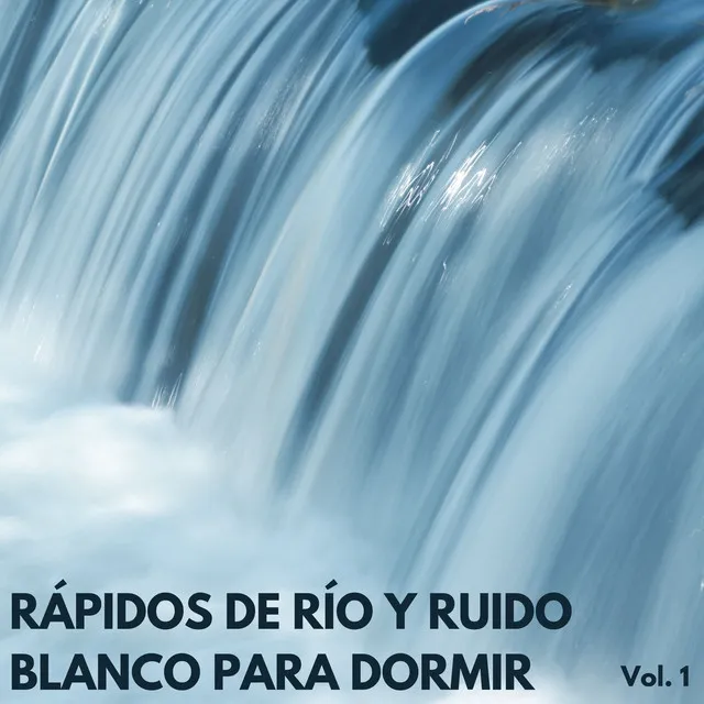 Rápidos De Río Y Ruido Blanco Para Dormir Vol. 1