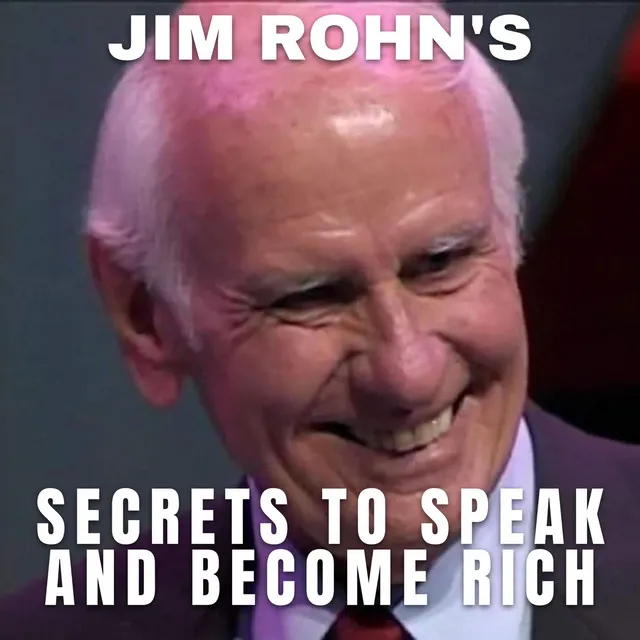 Jim Rohn's Secrets to Speak and Become Rich