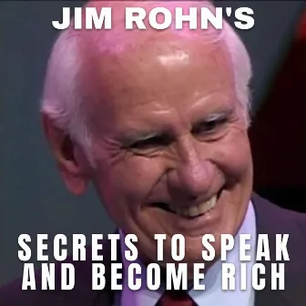 Jim Rohn's Secrets to Speak and Become Rich by Jim Rohn