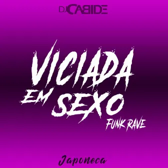 Viciada em Sexo Funk Rave by Japoneca