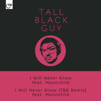 I Will Never Know (feat. Moonchild) by Tall Black Guy