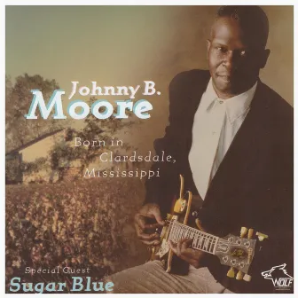 Born In Clarksdale, Mississippi by Johnny B. Moore