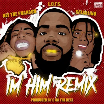 I'm Him Remix by L.O.T.S.