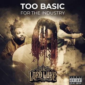 Too Basic For The Industry by Lord Luke