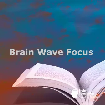 Brain Wave Focus by Brain Stimulation Music Collective