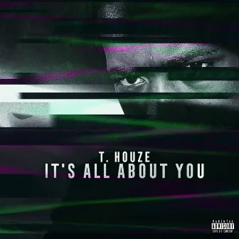 It's All About You by T. Houze