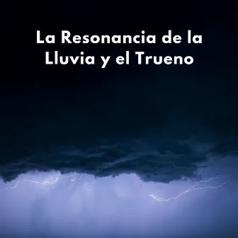 La Resonancia De La Lluvia Y El Trueno by Sonidos de tormenta de lluvia