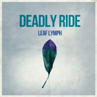 Leaf Lymph by Deadly Ride