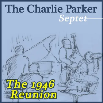 The 1946 Reunion by Charlie Parker Septet