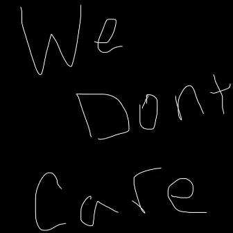 We Don't Care by GEEZ UP