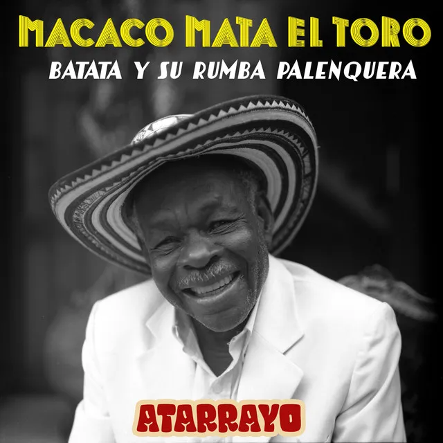 Macaco Mata el Toro - Batata y Su Rumba Palenquera- Atarrayo Rework