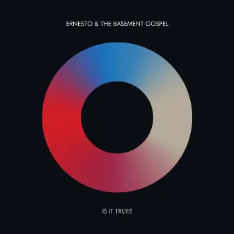 Is It True? by Ernesto & The Basement Gospel