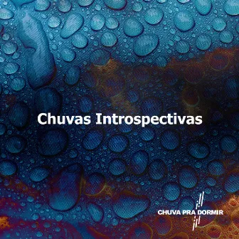 Chuvas Introspectivas by Chuva Pra Dormir