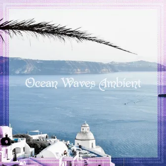 Ocean Waves Ambient by Ocean Waves Therapy