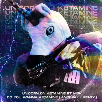 Do You Wanna Ketamine [feat. MBK] (Angerkill Remix) by Angerkill