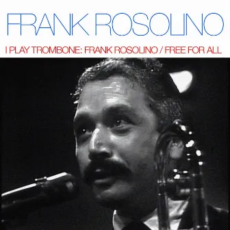 I Play Trombone: Frank Rosolino / Free For All by Frank Rosolino