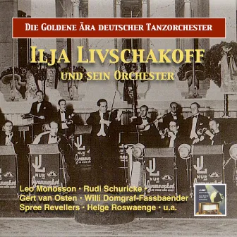 The Golden Era of German Dance Bands: Ilja Livschakoff Dance Orchestra (Remastered 2016) by Ilja Livschakoff Dance Orchestra