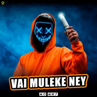 Vai Muleke Ney by Dj Mw7