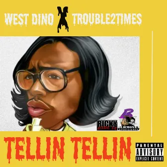 Tellin Tellin by West Dino