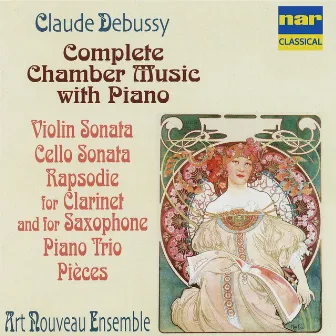 Debussy: Complete Chamber Music with Piano, Violin Sonata, Cello Sonata, Rapsodie for Clarinet and Saxophone, Piano Trio, Pièces by Unknown Artist