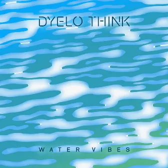 Water Vibes by Dyelo think