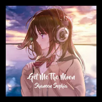 Get Me the Moon by Shaneen Sophia