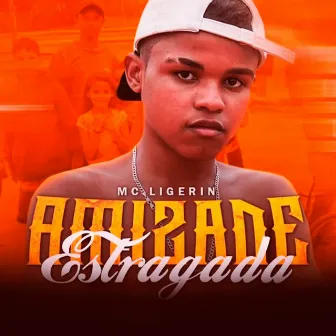 Amizade Estragada by Mc Ligerim