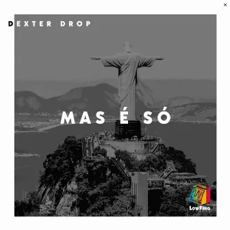 Mas é Só by Dexter Drop