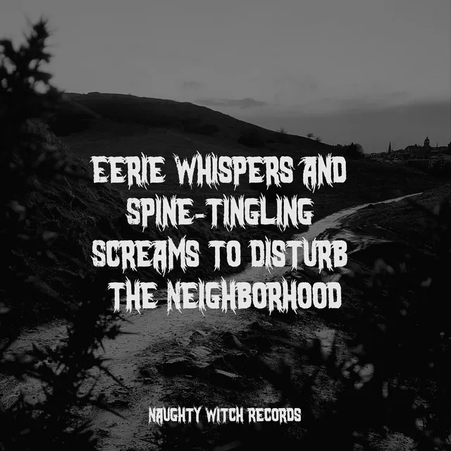 Eerie Whispers and Spine-tingling Screams to Disturb the Neighborhood