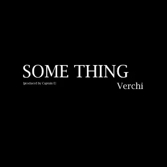 Some Thing by Verchi