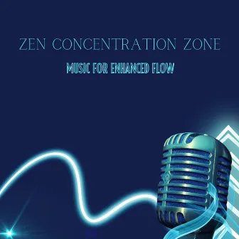 Zen Concentration Zone: Music For Enhanced Flow by Zen Living