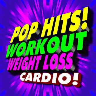 Pop Hits! Workout – Weight Loss Cardio! by Workout Remix Factory