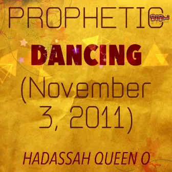 Prophetic Dancing (November 3, 2011) by Hadassah Queen O