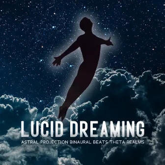 Lucid Dreaming: Astral Projection Binaural Beats Theta Realms & Out of Body Experience, Cosmic Medtation Music by Misty Ray