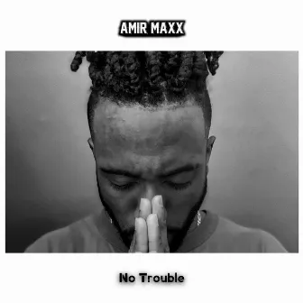 No Trouble by Amir Maxx