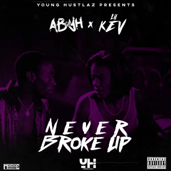 Never Broke Up (feat. Lil Kev) - Single by AB