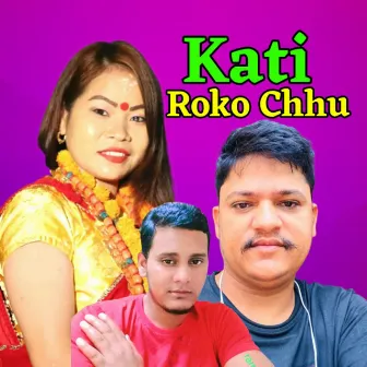 Kati Roko Chhu by Ramu Khadka