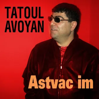 Astvac Im by Tatoul Avoyan