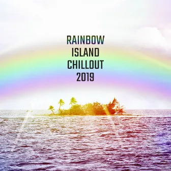 Rainbow Island Chillout 2019: 15 Smooth Party Chill Out Electronic Vibes Compilation, Dance Nice Beats, Beach Relaxation Melodies by Sexy Chillout Music Cafe & Ministry of Relaxation Music